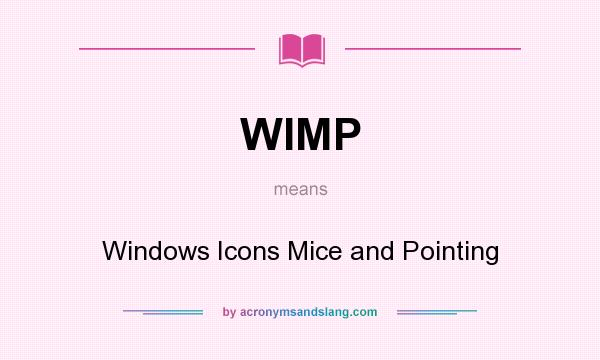 What does WIMP mean? It stands for Windows Icons Mice and Pointing