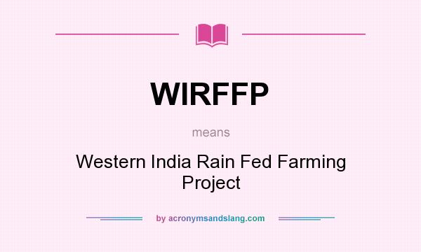 What does WIRFFP mean? It stands for Western India Rain Fed Farming Project