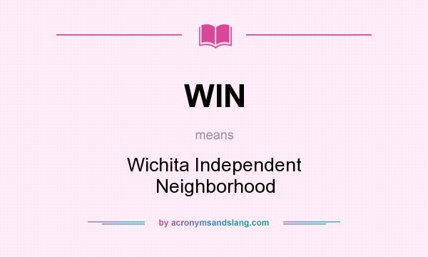 What does WIN mean? It stands for Wichita Independent Neighborhood