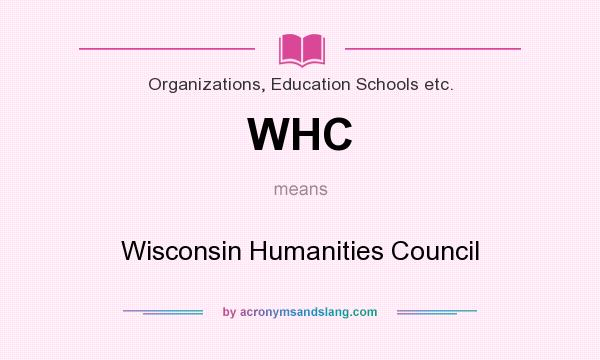 What does WHC mean? It stands for Wisconsin Humanities Council
