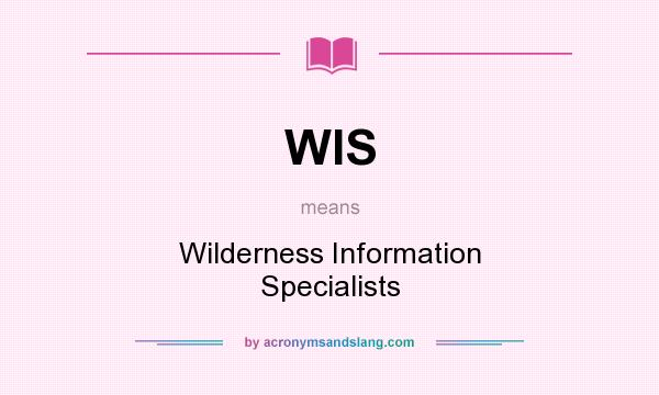 What does WIS mean? It stands for Wilderness Information Specialists