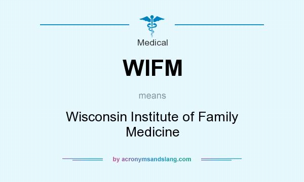 What does WIFM mean? It stands for Wisconsin Institute of Family Medicine
