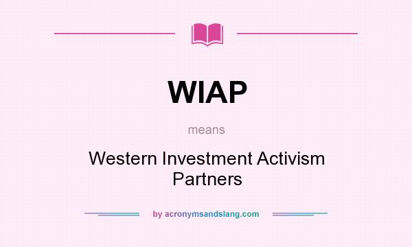 What does WIAP mean? It stands for Western Investment Activism Partners