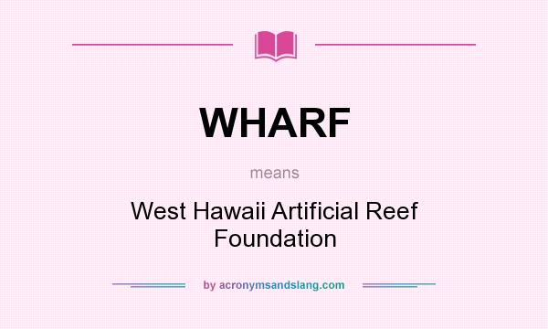What does WHARF mean? It stands for West Hawaii Artificial Reef Foundation