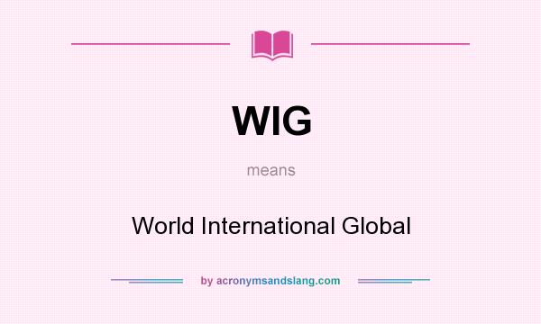 What does WIG mean? It stands for World International Global