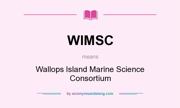 What does WIMSC mean? It stands for Wallops Island Marine Science Consortium