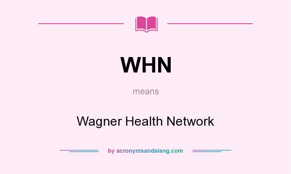 What does WHN mean? It stands for Wagner Health Network