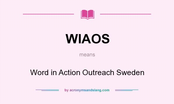 What does WIAOS mean? It stands for Word in Action Outreach Sweden