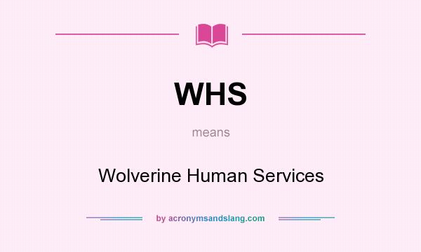 What does WHS mean? It stands for Wolverine Human Services