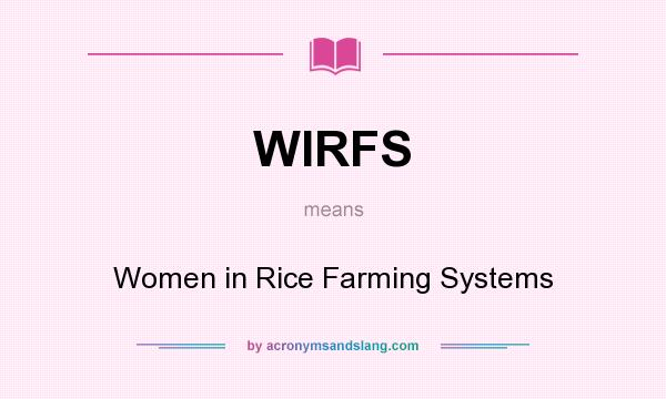 What does WIRFS mean? It stands for Women in Rice Farming Systems