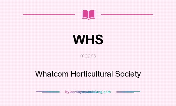 What does WHS mean? It stands for Whatcom Horticultural Society