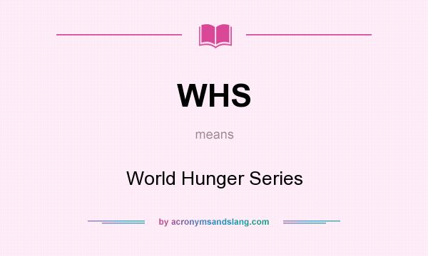 What does WHS mean? It stands for World Hunger Series