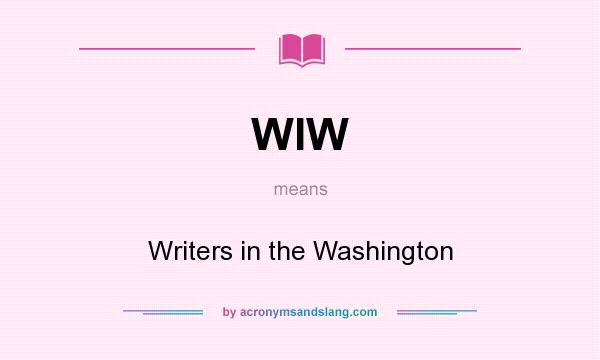 What does WIW mean? It stands for Writers in the Washington