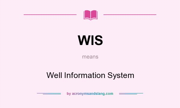 What does WIS mean? It stands for Well Information System