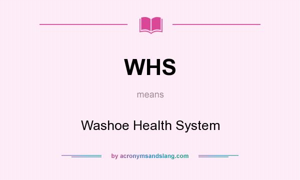 What does WHS mean? It stands for Washoe Health System