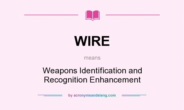 What does WIRE mean? It stands for Weapons Identification and Recognition Enhancement