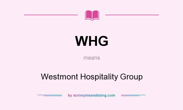 What does WHG mean? It stands for Westmont Hospitality Group