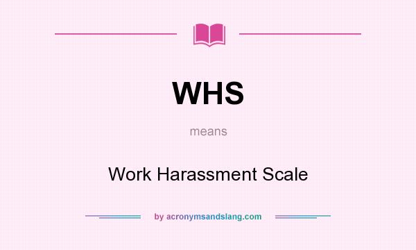What does WHS mean? It stands for Work Harassment Scale