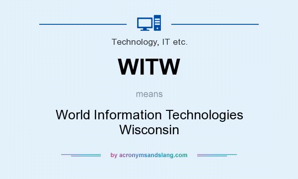 What does WITW mean? It stands for World Information Technologies Wisconsin
