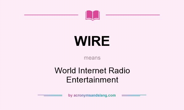 What does WIRE mean? It stands for World Internet Radio Entertainment