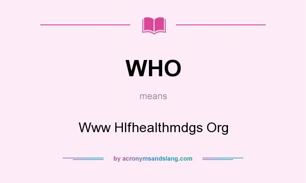 What does WHO mean? It stands for Www Hlfhealthmdgs Org