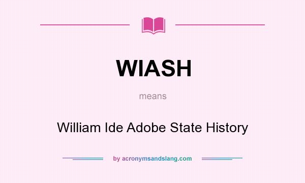 What does WIASH mean? It stands for William Ide Adobe State History