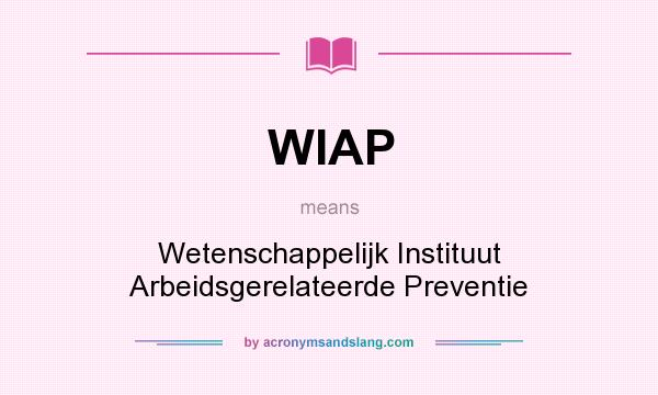 What does WIAP mean? It stands for Wetenschappelijk Instituut Arbeidsgerelateerde Preventie