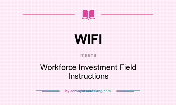 What does WIFI mean? It stands for Workforce Investment Field Instructions