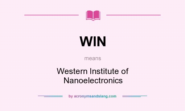 What does WIN mean? It stands for Western Institute of Nanoelectronics