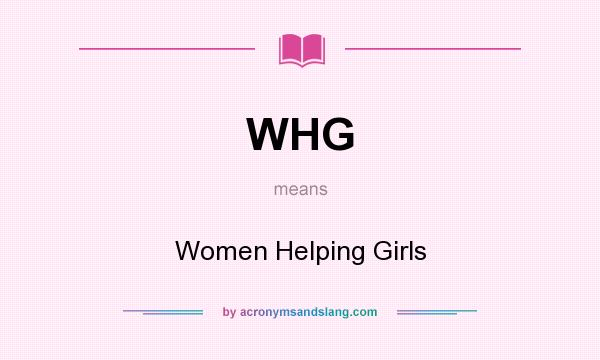 What does WHG mean? It stands for Women Helping Girls