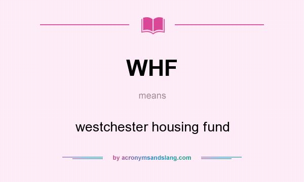 What does WHF mean? It stands for westchester housing fund