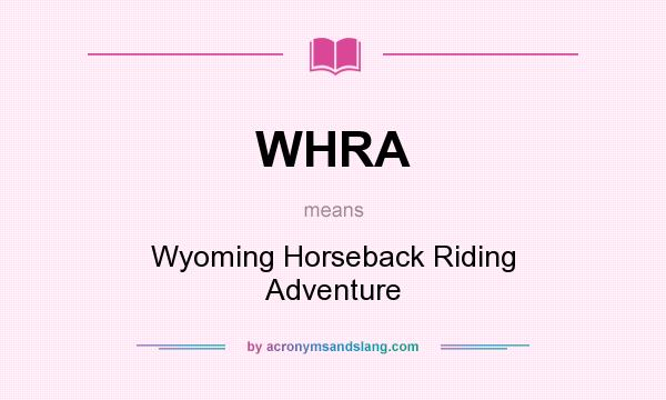 What does WHRA mean? It stands for Wyoming Horseback Riding Adventure