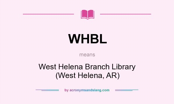 What does WHBL mean? It stands for West Helena Branch Library (West Helena, AR)