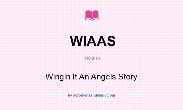 What does WIAAS mean? It stands for Wingin It An Angels Story