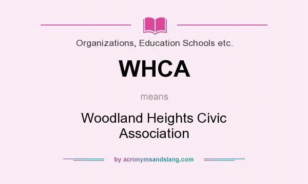 What does WHCA mean? It stands for Woodland Heights Civic Association