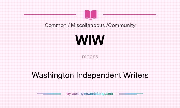 What does WIW mean? It stands for Washington Independent Writers