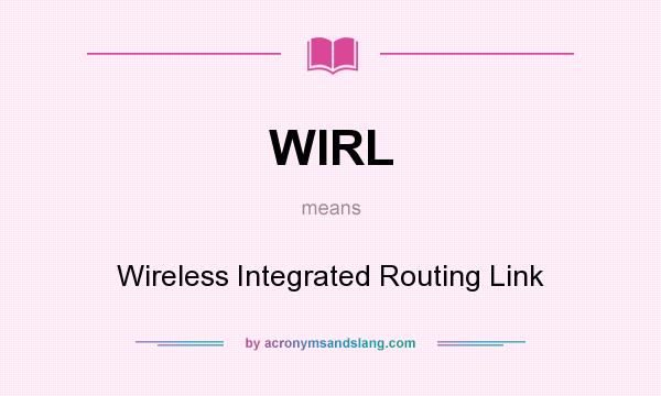 What does WIRL mean? It stands for Wireless Integrated Routing Link