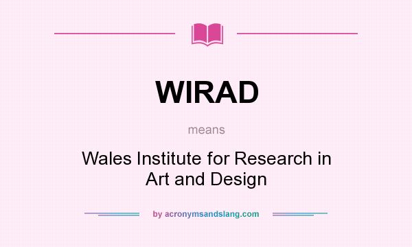 What does WIRAD mean? It stands for Wales Institute for Research in Art and Design