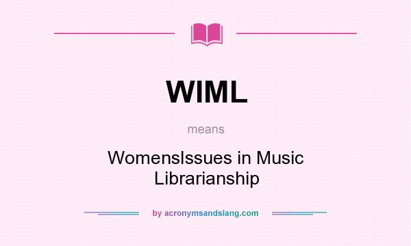 What does WIML mean? It stands for WomensIssues in Music Librarianship