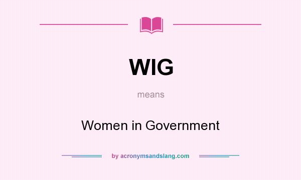 What does WIG mean? It stands for Women in Government