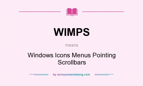 What does WIMPS mean? It stands for Windows Icons Menus Pointing Scrollbars