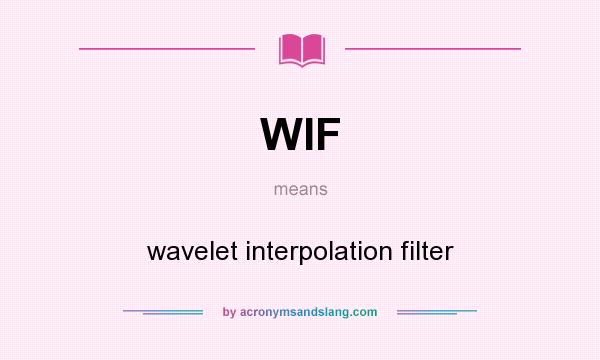 What does WIF mean? It stands for wavelet interpolation filter