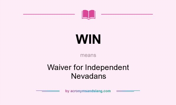 What does WIN mean? It stands for Waiver for Independent Nevadans