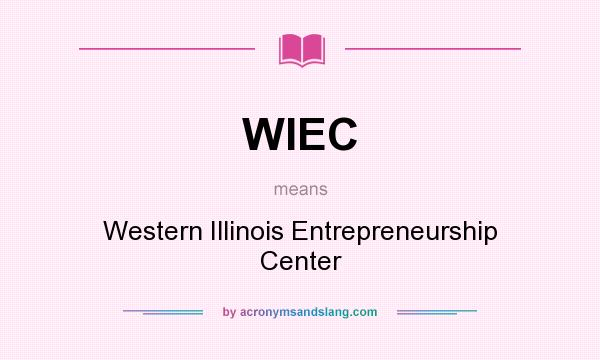 What does WIEC mean? It stands for Western Illinois Entrepreneurship Center