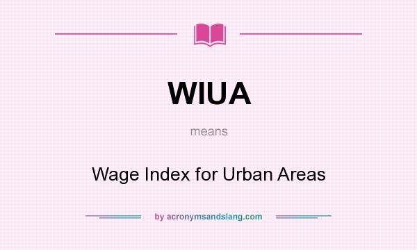 What does WIUA mean? It stands for Wage Index for Urban Areas
