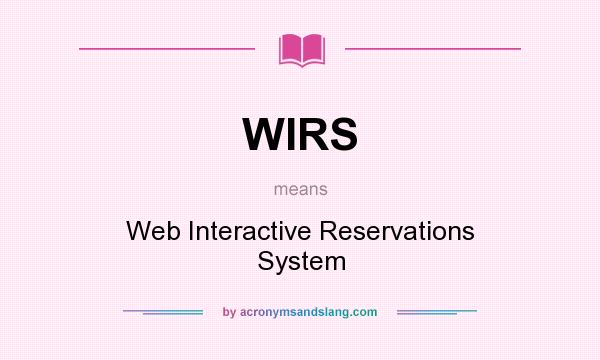 What does WIRS mean? It stands for Web Interactive Reservations System