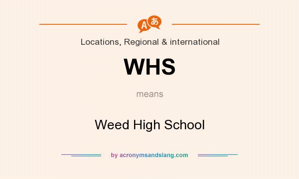 What does WHS mean? It stands for Weed High School