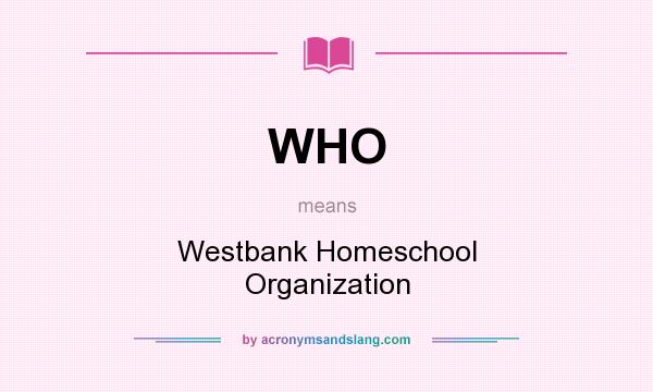 What does WHO mean? It stands for Westbank Homeschool Organization