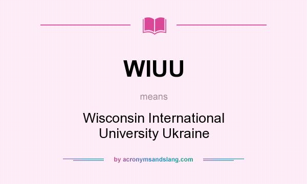 What does WIUU mean? It stands for Wisconsin International University Ukraine