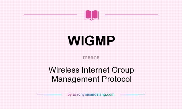 What does WIGMP mean? It stands for Wireless Internet Group Management Protocol